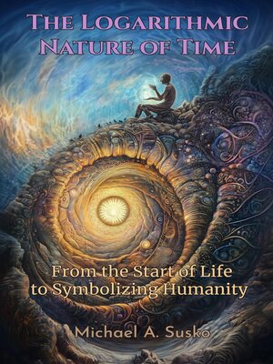 cover image of The Logarithmic Nature of Time